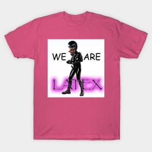 WE ARE LATEX T-Shirt